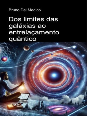 cover image of Dos limites das galáxias ao entrelaçamento quântico.